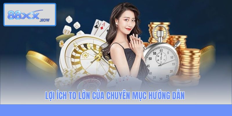 Lợi ích to lớn của chuyên mục hướng dẫn