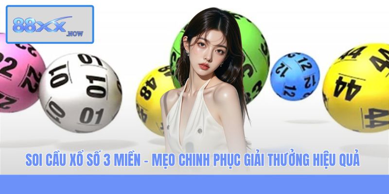 Soi Cầu Xổ Số 3 Miền - Mẹo Chinh Phục Giải Thưởng Hiệu Quả